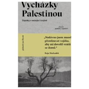 Vycházky Palestinou: Zápisky o mizející krajině – Raja Shehadeh